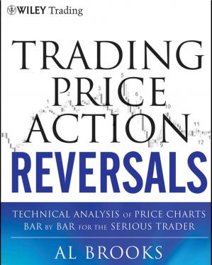 Trading Price Action Reversals: Technical Analysis of Price Charts Bar by Bar for the Serious Trader