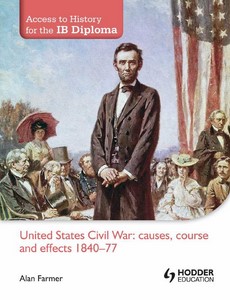Access to History for the IB Diploma United States Civil War causes, course and effects 1840-77【ebook】
