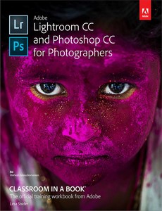 Adobe Lightroom CC and Photoshop CC for Photographers Classroom in a Book by Lesa Snider【ebook】