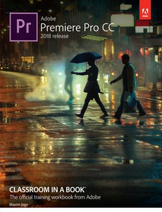 Adobe Premiere Pro CC Classroom in a Book 2018 by Maxim Jago【ebook】