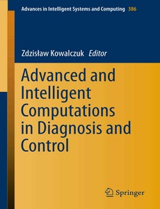 Advanced and Intelligent Computations in Diagnosis and Control by Zdzisław Kowalczuk【ebook】