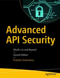 Advanced API Security OAuth 2.0 and Beyond 2nd Edition by Prabath Siriwardena【ebook】