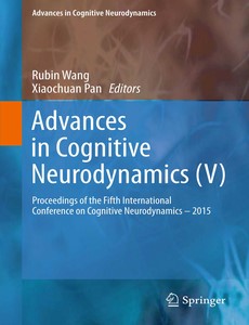 Advances in Cognitive Neurodynamics (V) Proceedings of the Fifth International Conference on Cognitive Neurodynamics – 2015【ebook】