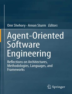 Agent-Oriented Software Engineering Reflections on Architectures, Methodologies, Languages, and Frameworks by Onn Shehory【ebook】