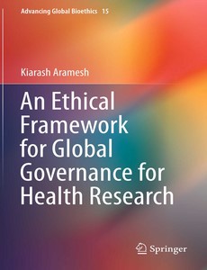 An Ethical Framework for Global Governance for Health Research by Kiarash Aramesh【ebook】
