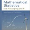 Mathematical Statistics with Resampling and R by Laura M. Chihara【ebook】