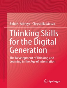Thinking Skills for the Digital Generation The Development of Thinking and Learning in the Age of Information by Balu H. Athreya