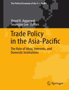 Trade Policy in the Asia-Pacific The Role of Ideas, Interests, and Domestic Institutions by Vinod K. Aggarwal【ebook】