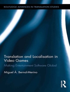 Translation and Localisation in Video Games Making Entertainment Software Global by Miguel Á. Bernal-Merino【ebook】