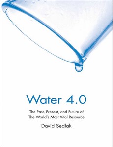 Water 4.0 The Past, Present, and Future of the World’s Most Vital Resource by David Sedlak【ebook】
